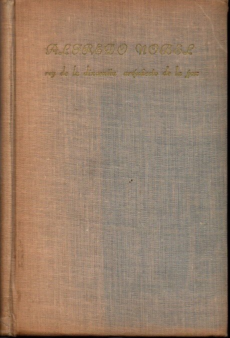 ALFREDO NOBEL. REY DE LA DINAMITA. ARQUITECTO DE LA PAZ.