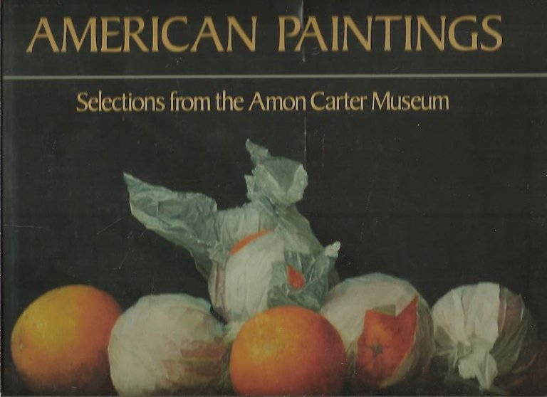 AMERICAN PAINTINGS. SELECTIONS FROM THE AMON CARTER MUSEUM.