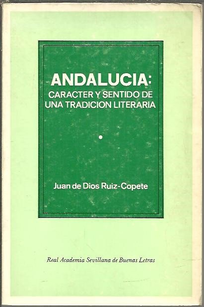 ANDALUCIA. CARACTER Y SENTIDO DE UNA TRADICION LITERARIA.