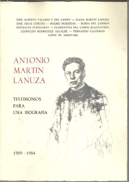 ANTONIO MARTIN LANUZA. TESTIMONIOS PARA UNA BIOGRAFIA. 1909-1984.