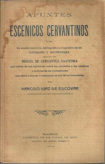 APUNTES ESCENICOS CERVANTINOS. UN ESTUDIO HISTORICO, BIBLIOGRAFICO Y BIOGRAFICO DE …
