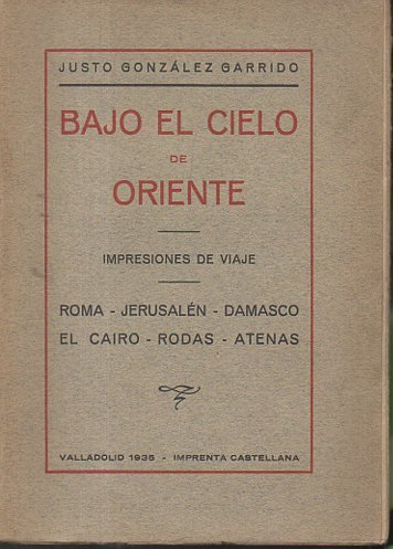 BAJO EL CIELO DE ORIENTE. IMPRESIONES DE UN VIAJE. ROMA. …