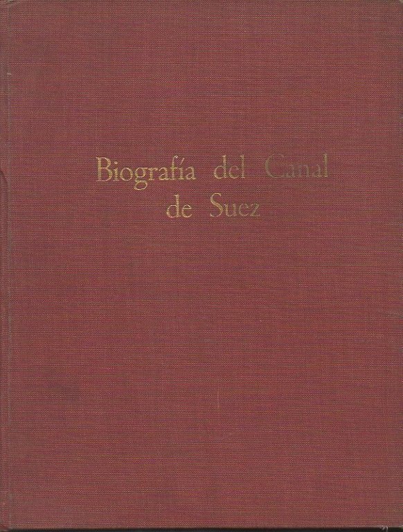 BIOGRAFIA DEL CANAL DE SUEZ. TOMO I. SEGÚN LAS MEMORIAS, …