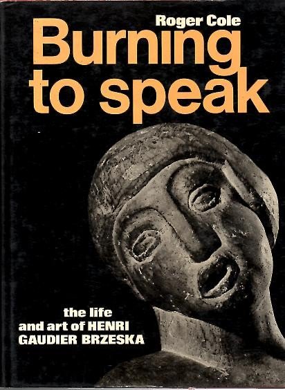 BURNING TO SPEAK. THE LIFE AND ART OF HENRI GAUDIER …