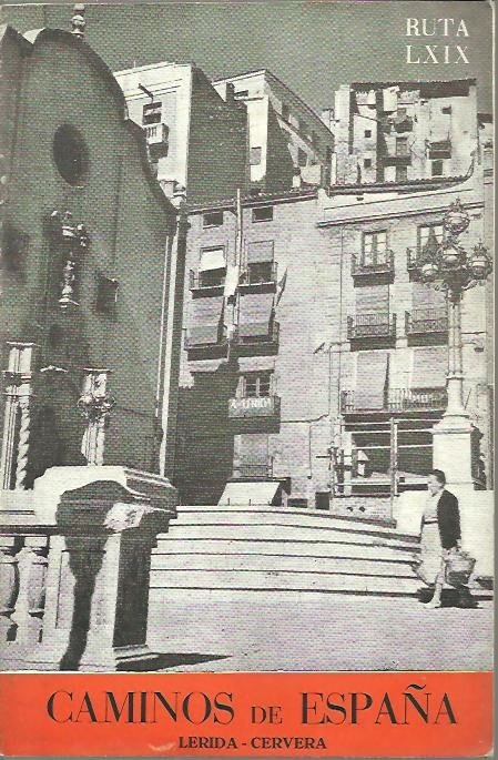 CAMINOS DE ESPAÑA, LERIDA, CERVERA. RUTA LXIX.