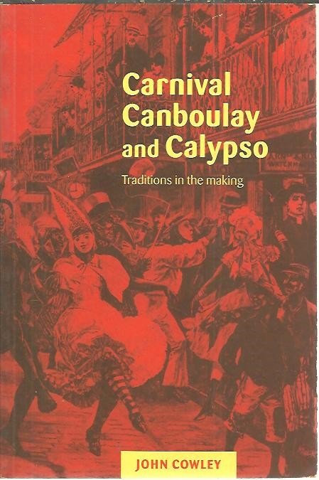 CARNIVAL, CANBOULAY AND CALYPSO. TRADITIONS IN THE MAKING.