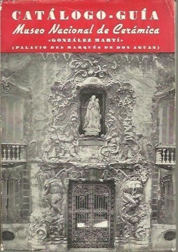 CATALOGO GUIA DEL MUSEO NACIONAL DE CERAMICA GONZALEZ MARTI.