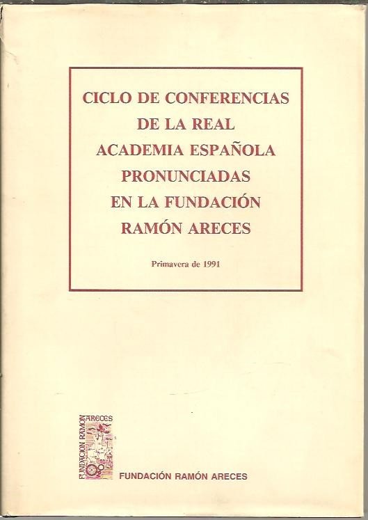 CICLOS DE CONFERENCIAS DE LA REAL ACADEMIA ESPAÑOLA PRONUNCIADAS EN …
