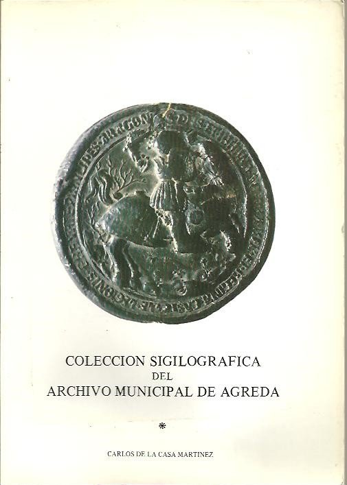 COLECCIÓN SIGILOGRAFICA DEL ARCHIVO MUNICIPAL DE AGREDA.
