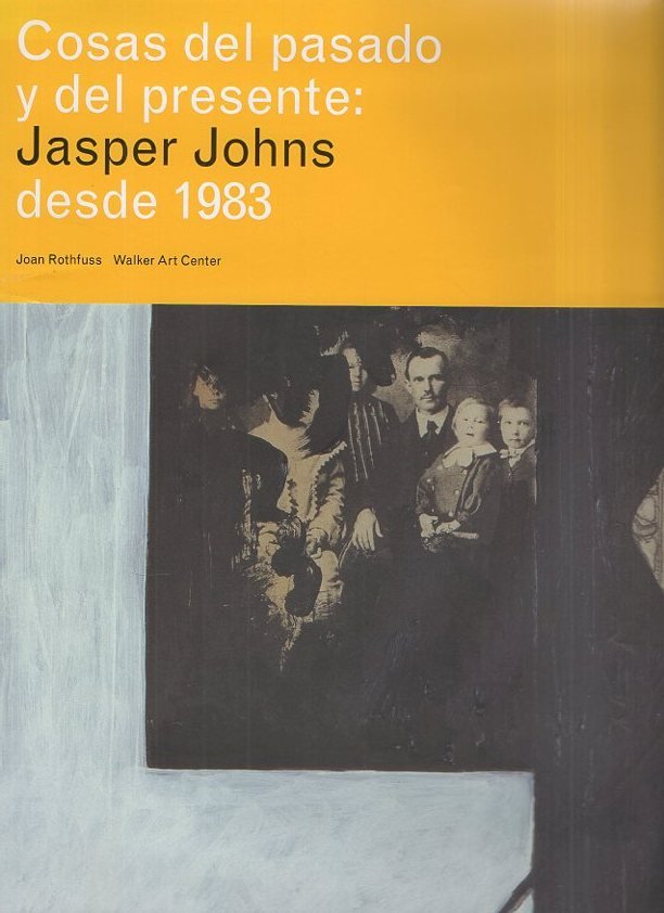COSAS DEL PASADO Y DEL PRESENTE, JASPER JOHNS DESDE 1983. …