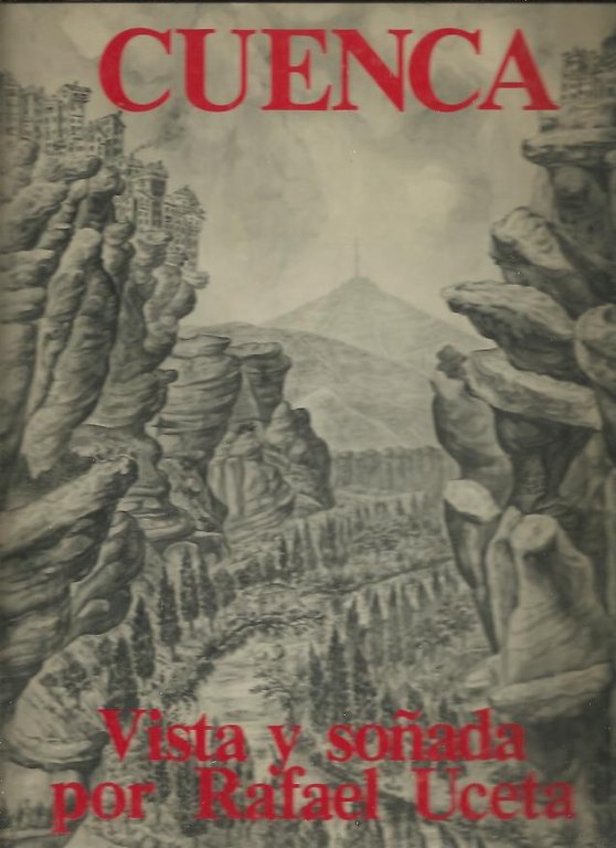 CUENCA, VISTA Y SOÑADA POR RAFAEL UCETA.