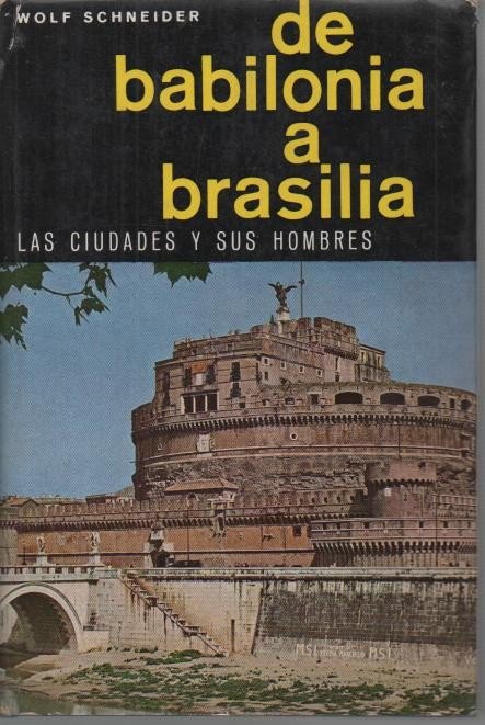DE BABILONIA A BRASILIA. LAS CIUDADES Y SUS HOMBRES.