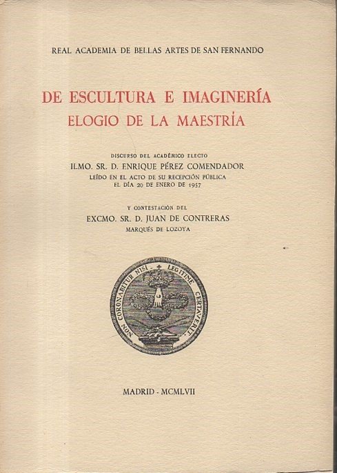 DE ESCULTURA E IMAGINERIA. ELOGIO DE LA MAESTRIA. DISCURSO DEL …