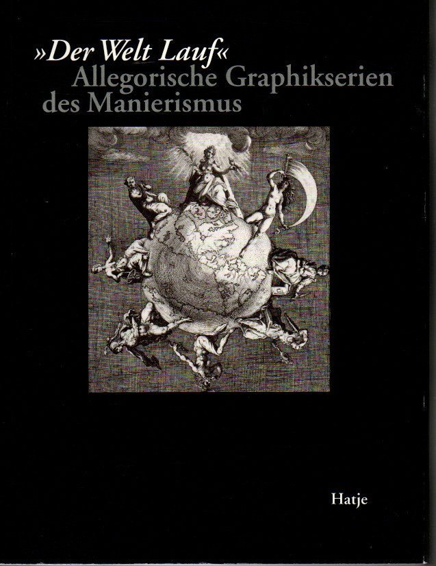 DER WELT LAUF. ALLEGORISCHE GRAPHIKSERIEN DES MANIERISMUS.
