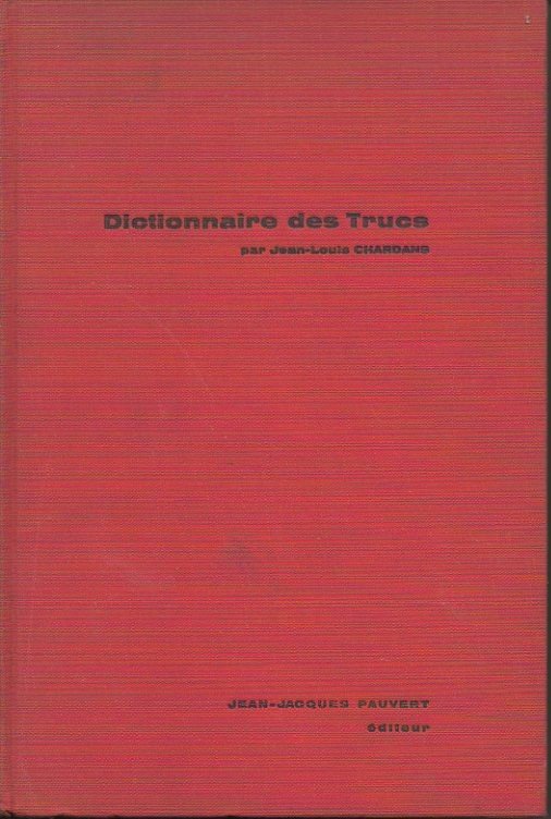 DICTIONNAIRE DES TRUCS. (LES FAUX, LES FRAUDES, LES TRUQUAGES).