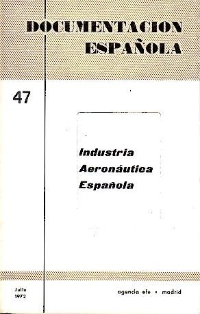 DOCUMENTACION ESPAÑOLA. NUM. 47. INDUSTRIA AERONAUTICA ESPAÑOLA. JULIO 1972.