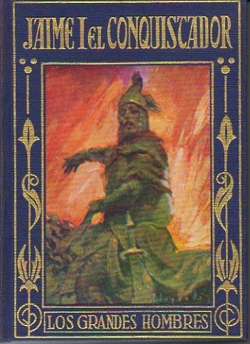 DON JAIME I EL CONQUISTADOR. VIDA E IMPORTANTES HECHOS DEL …