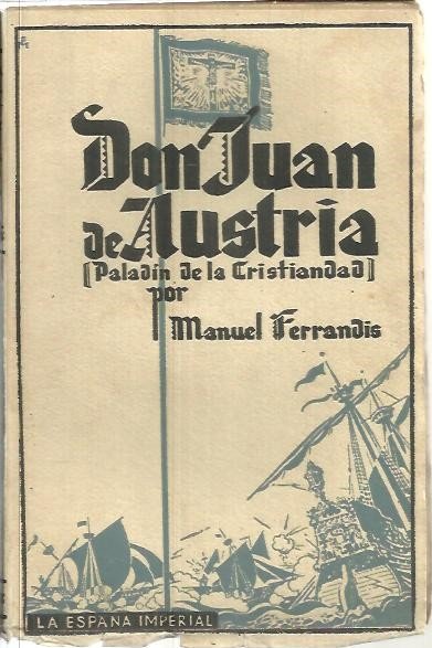 DON JUAN DE AUSTRIA. (PALADIN DE LA CRISTIANDAD).