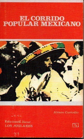 EL CORRIDO POPULAR MEXICANO. (SU HISTORIA, SUS TEMAS, SUS INTERPRETES).