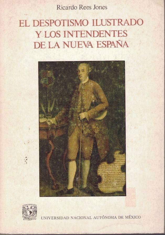 EL DESPOTISMO ILUSTRADO Y LOS INTENDENTES DE LA NUEVA ESPAÑA.