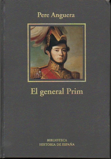 EL GENERAL PRIM. BIOGRAFIA DE UN CONSPIRADOR.