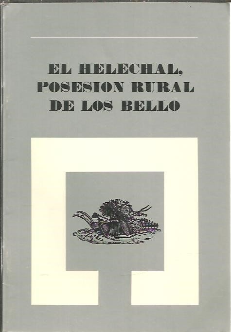 EL HELECHAL, POSESION RURAL DE LOS BELLO.