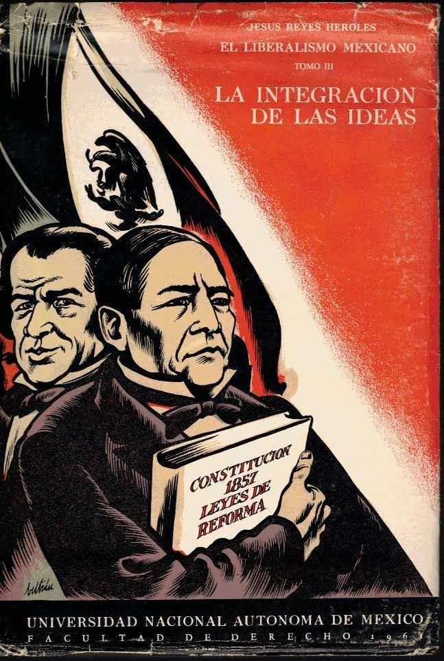 EL LIBERALISMO MEXICANO. TOMO III. LA INTEGRACION DE LAS IDEAS.
