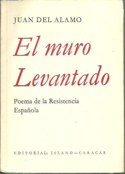 EL MURO LEVANTADO. POEMA DE LA RESISTENCIA ESPAÑOLA.