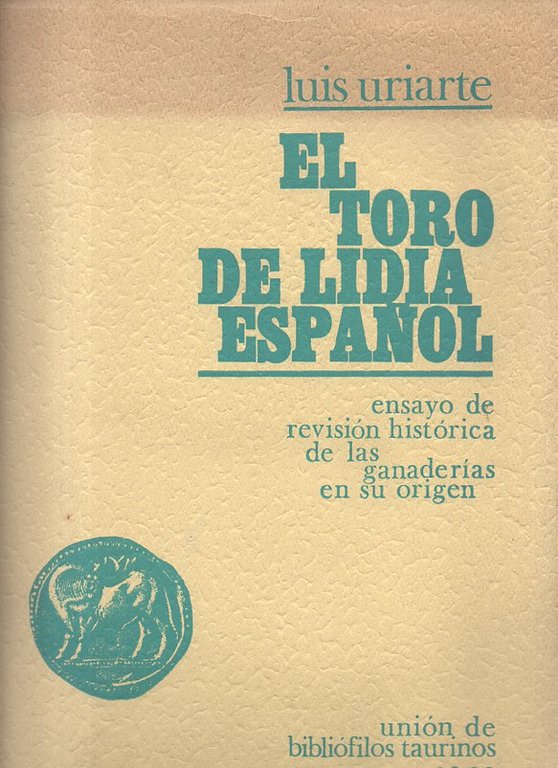 EL TORO DE LIDIA ESPAÑOL. ENSAYO DE REVISION HISTORICA DE …