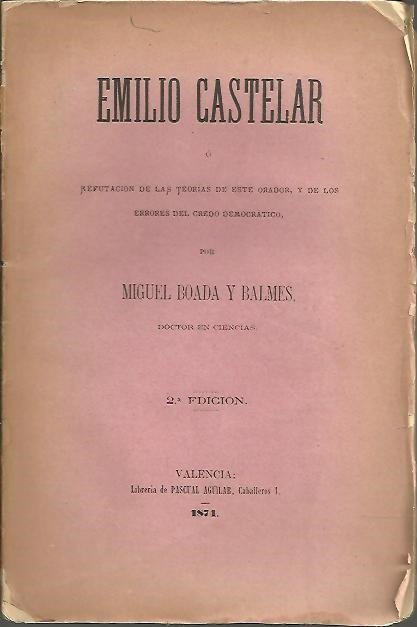 EMILIO CASTELAR O REPUTACION DE LAS TEORIAS DE ESTE ORADOR, …