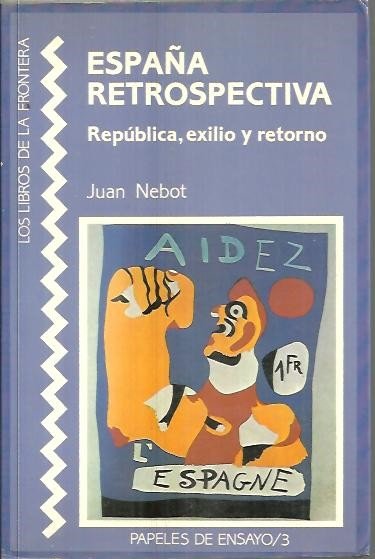 ESPAÑA RETROSPECTIVA. REPUBLICA, EXILIO Y RETORNO.