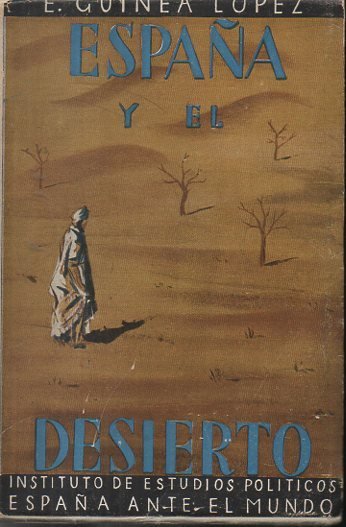 ESPAÑA Y EL DESIERTO. IMPRESIONES SAHARIANAS DE UN BOTANICO ESPAÑOL.