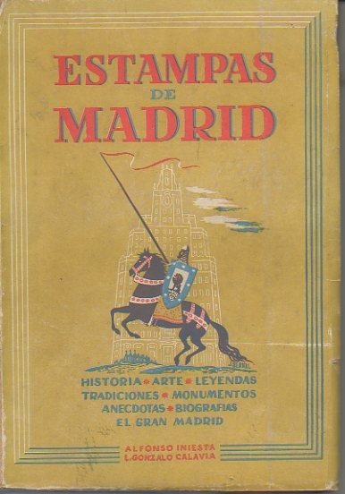 ESTAMPAS DE MADRID. HISTORIA. ARTE. LEYENDAS. TRADICIONES. MONUMENTOS. ANECDOTAS. BIOGRAFIAS. …
