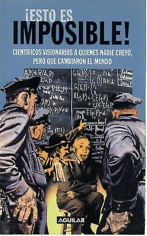 ¡ESTO ES IMPOSIBLE!. CIENTIFICOS VISIONARIOS A QUIENES NADIE CREYO, PERO …