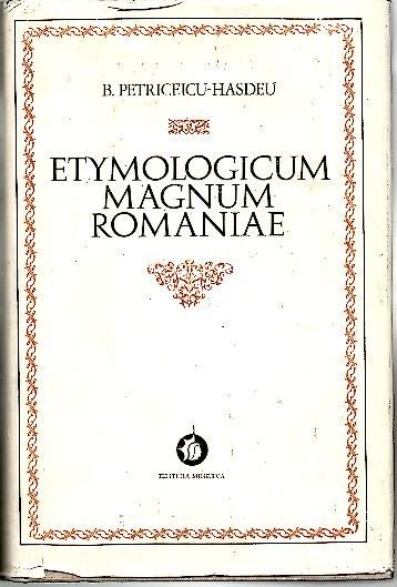 ETYMOLOGICUM MAGNUM ROMANIAE. DICTIONARUL LIMBEI ISTORICE SI POPORANE A ROMANILOR. …
