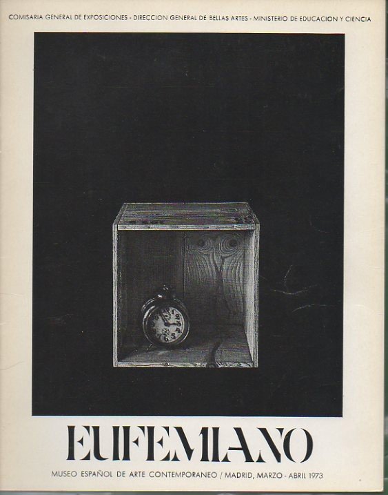 EUFEMIANO. MUSEO ESPAÑOL DE ARTE CONTEMPORANEO. MADRID, MARZO-ABRIL. 1973.