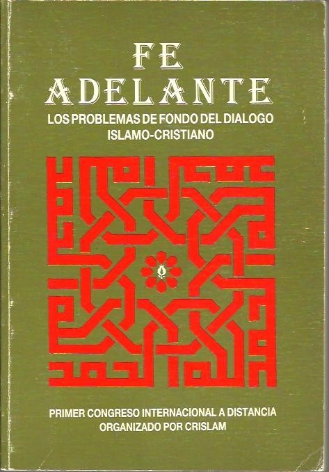 FE ADELANTE. LOS PROBLEMAS DE FONDO DEL DIALOGO ISLAMO-CRISTIANO. PRIMER …