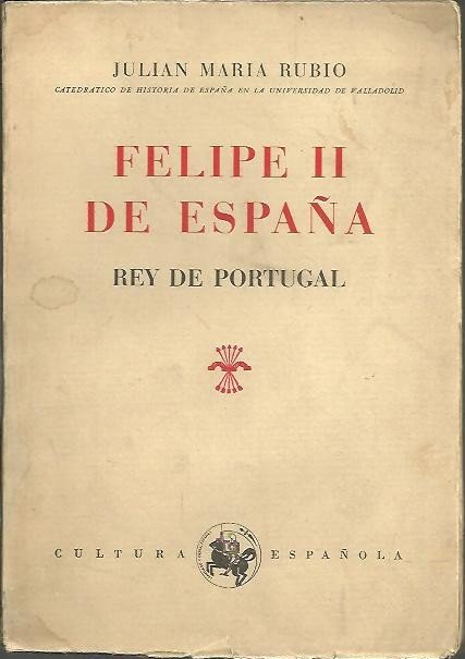 FELIPE II DE ESPAÑA, REY DE PORTUGAL.