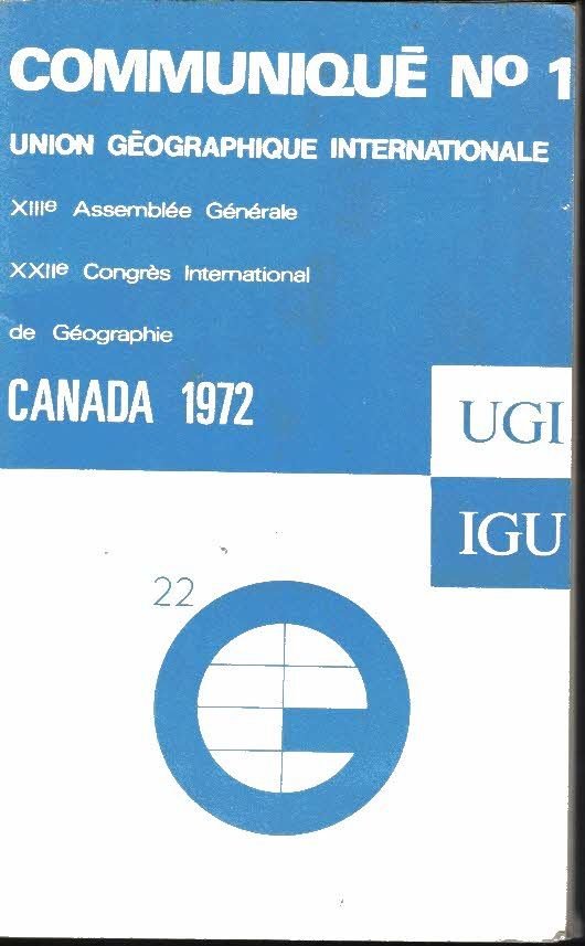 FIRST CIRCULAR. 22ND INTERNATIONAL GEOGRAPHICAL CONGRESS. XIIITH GENERAL ASSEMBLY. MONTREAL. …