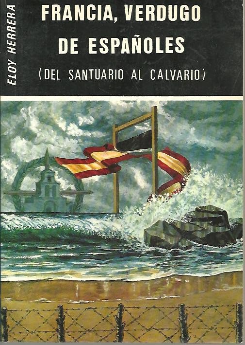 FRANCIA, VERDUGO DE ESPAÑOLES (DEL SANTUARIO AL CALVARIO).