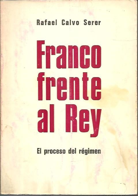 FRANCO FRENTE AL REY. EL PROCESO DEL REGIMEN.