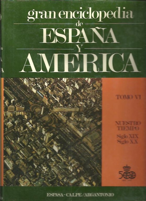 GRAN ENCICLOPEDIA DE ESPAÑA Y AMERICA. TOMO VI. NUESTRO TIEMPO. …