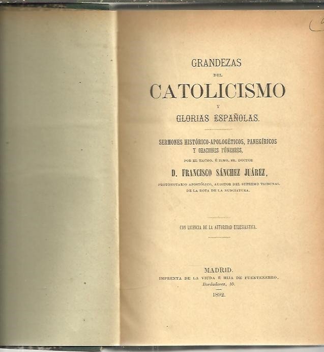GRANDEZAS DEL CATOLICISMO Y GLORIAS ESPAÑOLAS. SERMONES HISTORICO APOLOGETICOS, PANEGIRICOS …