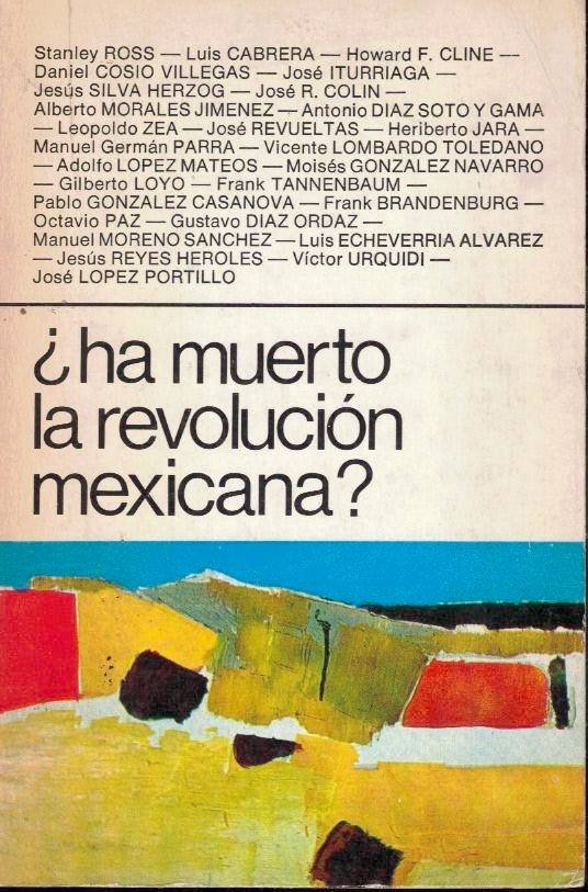 ¿HA MUERTO LA REVOLUCION MEXICANA?.