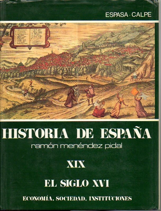 HISTORIA DE ESPAÑA. TOMO XIX. EL SIGLO XVI. ECONOMIA. SOCIEDAD. …