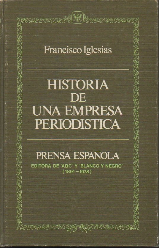 HISTORIA DE UNA EMPRESA PERIODISTICA. PRENSA ESPAÑOLA. EDITORA DE ABC …