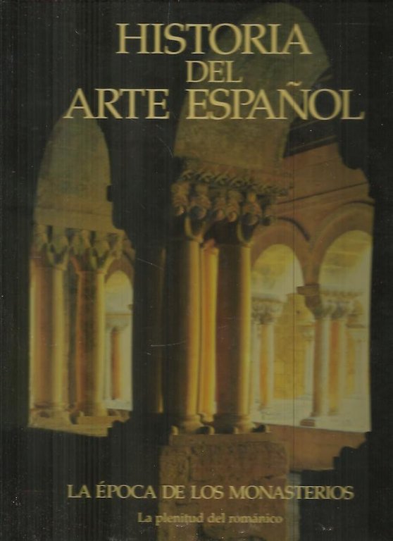 HISTORIA DEL ARTE ESPAÑOL. IV. LA EPOCA DE LOS MONASTERIOS. …