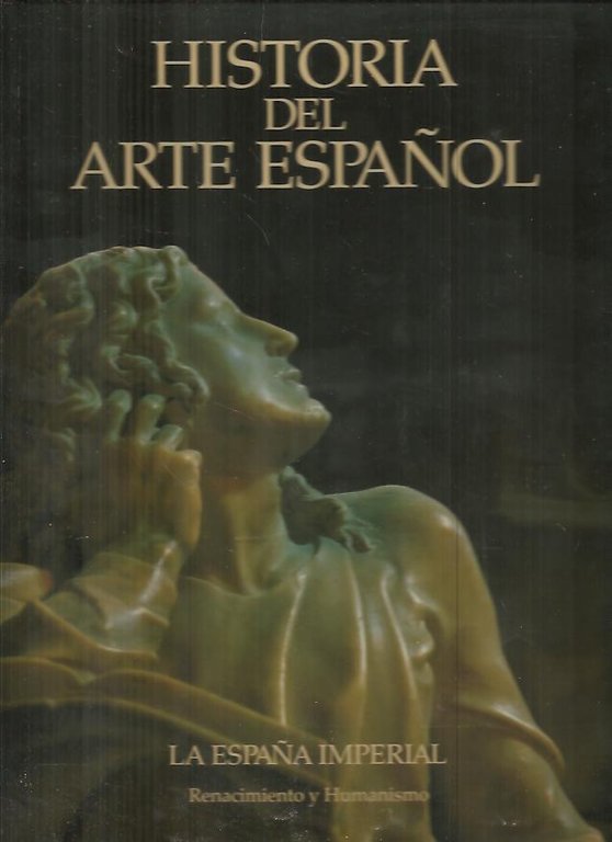 HISTORIA DEL ARTE ESPAÑOL. VI. LA ESPAÑA IMPERIAL. RENACIMIENTO Y …