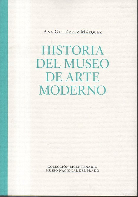 HISTORIA DEL MUSEO DE ARTE MODERNO. 1898-1971.