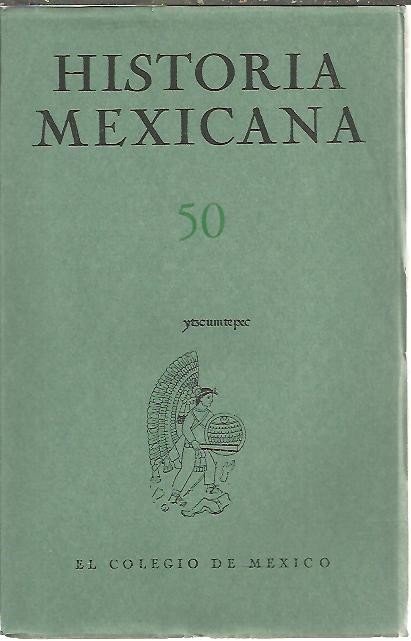 HISTORIA MEXICANA. 50. VOL. XIII. OCTUBRE - DICIEMBRE. NUM. 2.